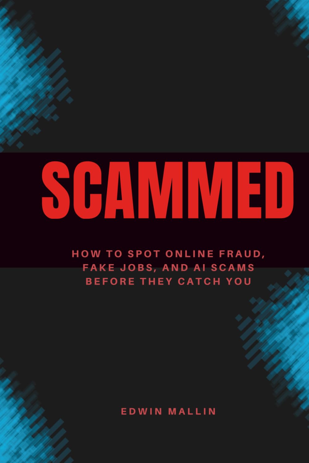Scammed: How to Spot Online Fraud, Fake Jobs, and AI Scams Before They Catch You
