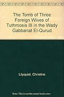 The Tomb of Three Foreign Wives of Tuthmosis III in the Wady Gabbanat El-Qurud 1588390462 Book Cover
