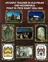 An Early Teacher in Old Fields and Moorefield -- Philip W. Peck Diary 1826-1845 0870129287 Book Cover