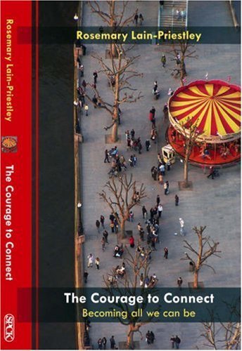 The Courage to Connect: Becoming All We Can Be by Rosemary Lain-Priestley (2007-12-21)