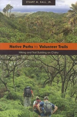 Native Paths to Volunteer Trails: Hiking and Trail Building on Oahu