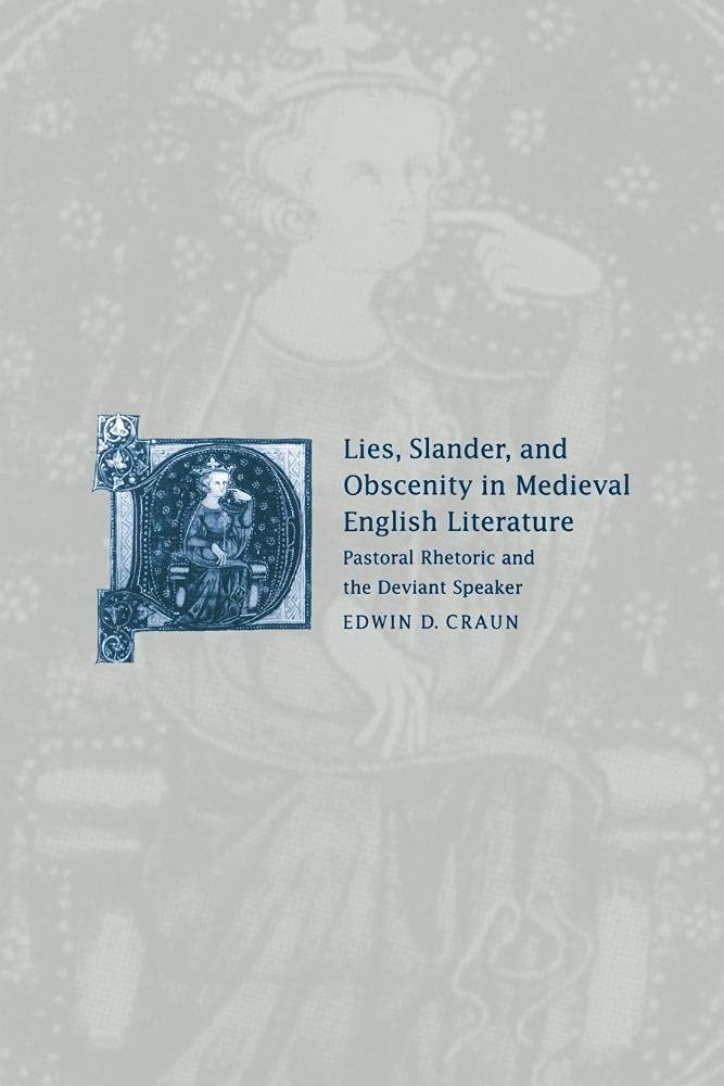 Lies Slander Obscenity Med Eng Lit: Pastoral Rhetoric and the Deviant Speaker: 31 (Cambridge Studies in Medieval Literature, Series Number 31)