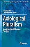 Axiological Pluralism: Jurisdiction, Law-Making and Pluralisms (Ius Gentium: Comparative Perspectives on Law and Justice, 92, Band 92)
