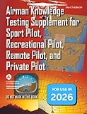 Airman Knowledge Exam Testing Supplement (Sport Pilot, Recreational Pilot, Drone Pilot, and Private Pilot) FAA-CT-8080-2H 2026
