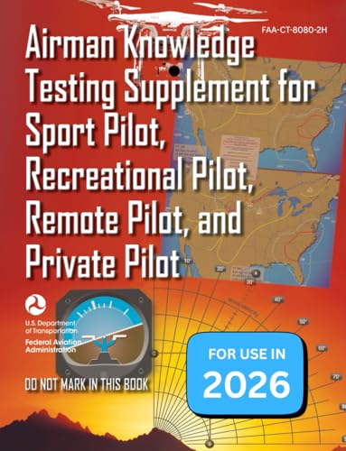 Airman Knowledge Exam Testing Supplement (Sport Pilot, Recreational Pilot, Drone Pilot, and Private Pilot) FAA-CT-8080-2H 2026