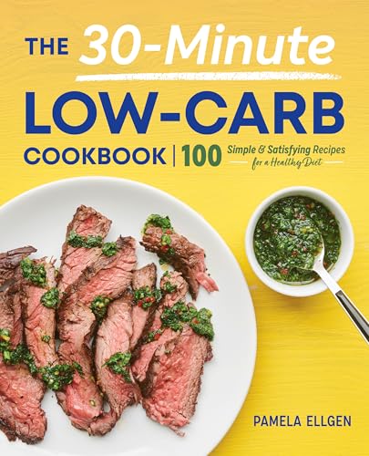 Image of The 30-Minute Low-Carb Cookbook: 100 Simple & Satisfying Recipes for a Healthy Diet