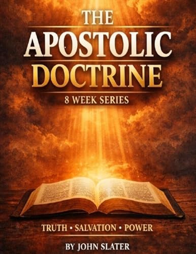 The Apostolic Doctrine 8 Week Series: The Apostolic Doctrine: An 8-Week Oneness Pentecostal Discipleship Series
