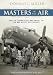 Masters of the Air: America's Bomber Boys Who Fought the Air War against Nazi Germany