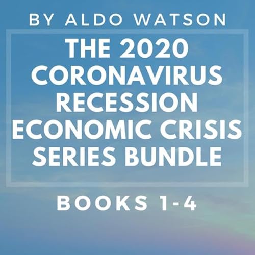 The 2020 Coronavirus Recession Economic Crisis Series Bundle: Books 1-4 Audiolivro Por Aldo Watson capa