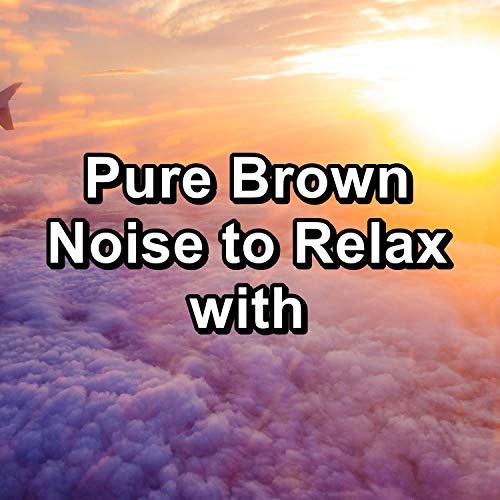 Pure Brown Noise to Relax with Brown Noise 2016 & Brown