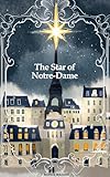 The Star of Notre-Dame: A Christmas Story of Forgiveness, Faith, and Love (English Edition)