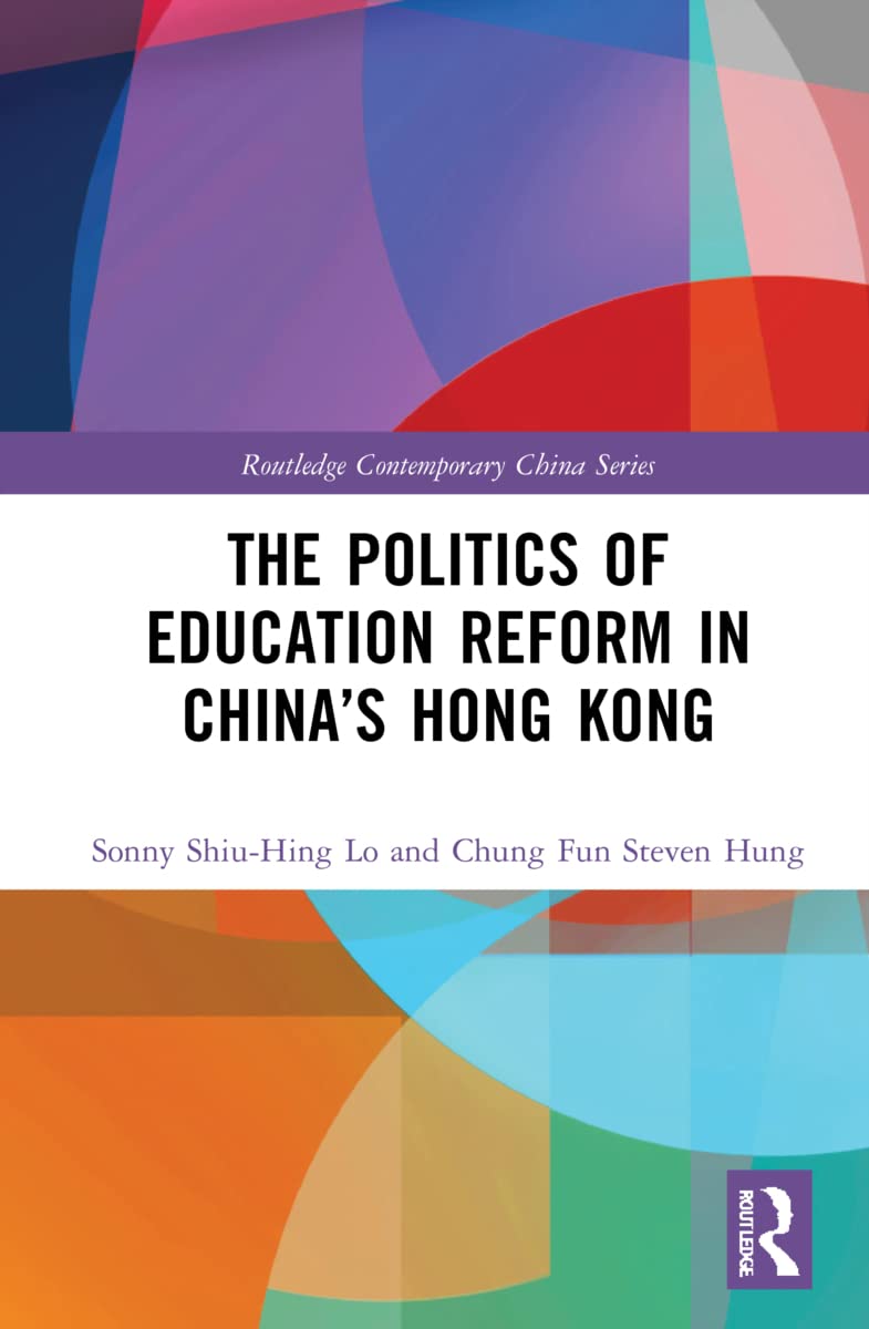 The Politics of Education Reform in China’s Hong Kong (Routledge Contemporary China Series)