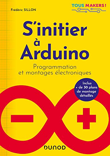 S'initier à Arduino - Programmation et montages électroniques: Programmation et montages électroniques