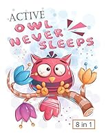 Active Owl Never Sleeps: Owl Activity Book for Kids A Fun Workbook and Game for Kids Learning, Owls Coloring, Birds Dot to Dot, Mazes, Word Search and More! B089J17DJX Book Cover