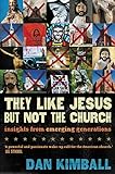 They Like Jesus but Not the Church: Insights from Emerging Generations