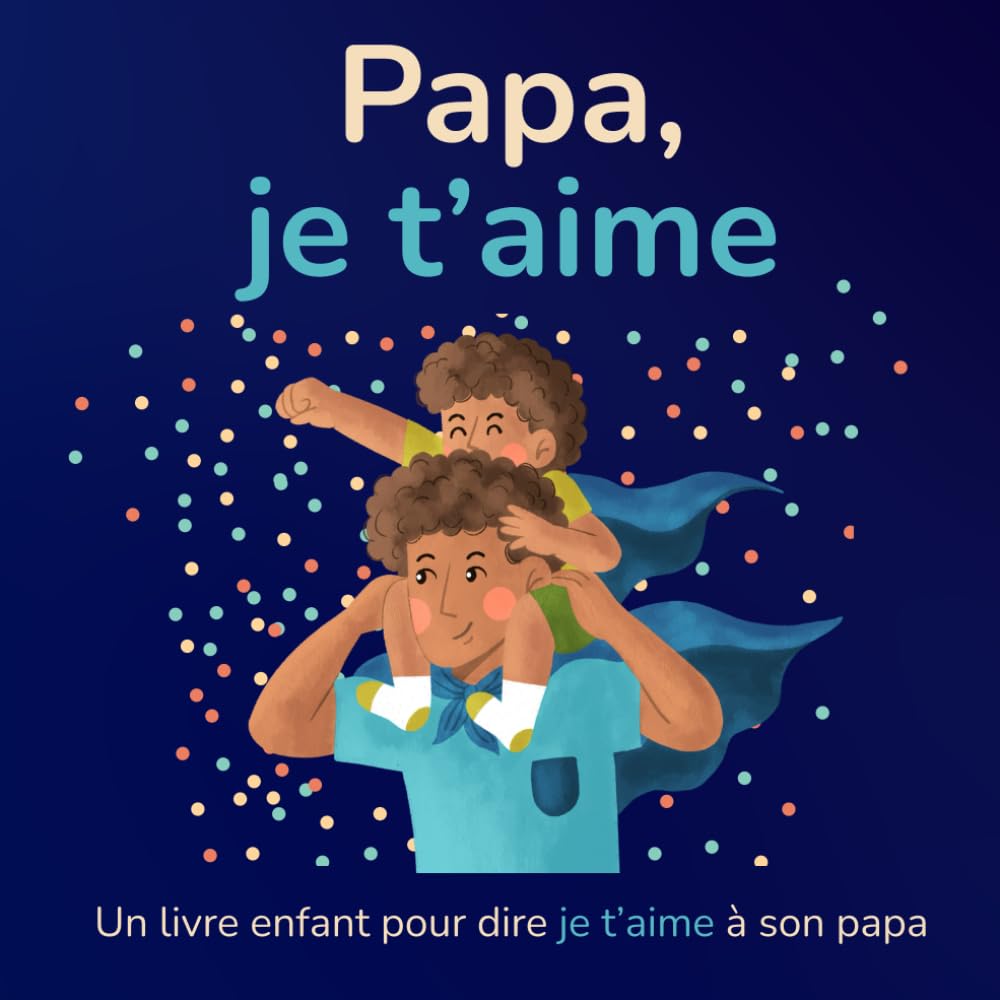 Papa, je t'aime: Un livre pour enfant pour dire je t’aime à son papa