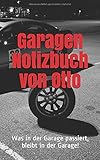  Garagen Notizbuch von Otto: Was in der Garage passiert, bleibt in der Garage!
