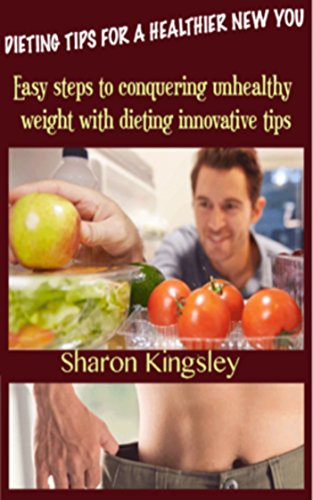 DIETING TIPS FOR A HEALTHIER NEW YOU: Easy steps to conquering unhealthy weight with innovative dieting tips. (Health and Wellbeing, Diet, Exercise, Fitness Self Improvement Book 4) DIETING TIPS FOR A HEALTHIER NEW YOU: Easy steps to conquering unhealthy weight with innovative dieting tips. (Health and Wellbeing, Diet, Exercise, Fitness Self Improvement Book 4)