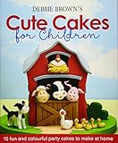 debby brown quilts  Debbie Brown\'s Cute Cakes for Children: 15 Fun and Colourful Party Cakes to Make at Home