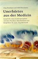Unerhoertes aus der Medizin Gespraeche eines Anthroposophen mit dem Physiker, Naturheilarzt und Bergfuehrer Dr. med. Juerg Reinhard / Juerg Reinhard u. Adolf Baumann. [Ill.: Juerg Reinhard 3444103603 Book Cover