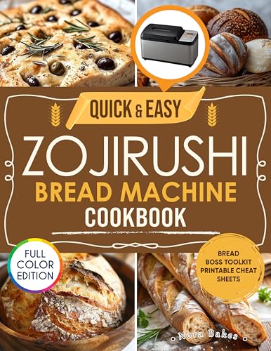 Quick & Easy Zojirushi Bread Machine Cookbook: Fast and Healthy Homemade Bread in Under 2 Hours—With Full Color Photos, Program Settings, and Expert Fixes (The Nora Bakes Kitchen Series)