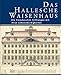 Produktbild Das Hallesche Waisenhaus. Die Franckeschen Stiftungen mit ihren Sehenswürdigkeiten: 3., veränderte und erweiterte Auflage: 3., Veranderte Und ... der Franckeschen Stiftungen, Band 1)