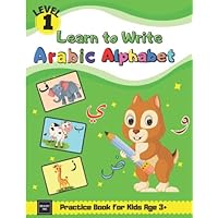 Learn to Write Arabic Alphabet Practice Book for Kids Age 3+: First Steps To Arabic Letters with Fun Activities for Total Beginner Students, Parents, & Teachers-Level ONE