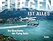 Produktbild Fliegen ist alles: Die Geschichte der Flying Bulls