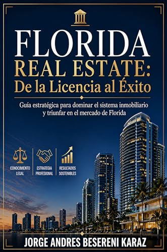 Florida Real Estate. De la Licencia al Éxito: Guía estratégica para dominar el sistema inmobiliario y triunfar en el mercado de Florida (Spanish Edition)