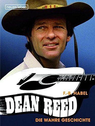 Dean Reed - Die wahre Geschichte Dean Reed - Die wahre Geschichte