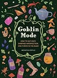 Goblin Mode: How to Get Cozy, Embrace Imperfection, and Thrive in the Muck (English Edition)