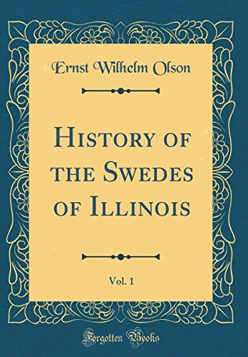 History of the Swedes of Illinois, Vol. 1 (Classic Reprint)