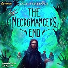 The Necromancer's End: An Epic Fantasy Adventure Audiolibro Por Jack Pembroke arte de portada