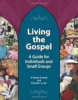 Living the Gospel: A Guide for Individuals and Small Groups 0971755213 Book Cover