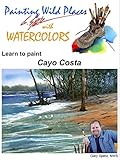 Painting Wild Places with Watercolors: Learn To Paint Cayo Costa