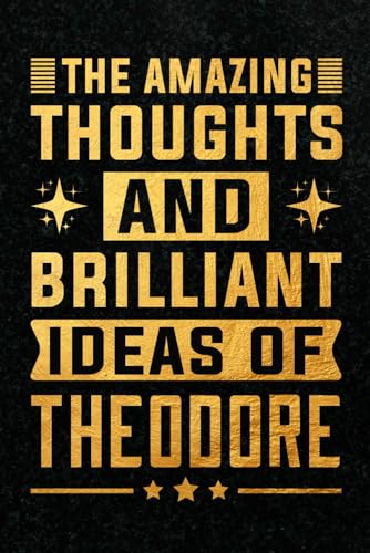 The Amazing Thoughts And Brilliant Ideas Of Theodore: Personalized Name Journal for Theodore | Gift For Boys, Men and Boyfriend, Lined Notebook 6x9 Inches ,120 Pages