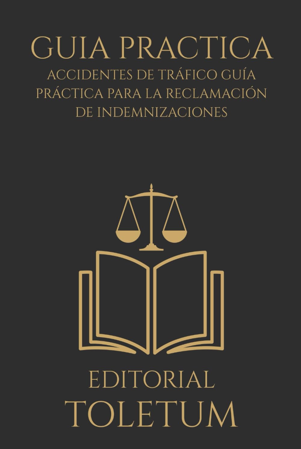 Accidentes de Tráfico Guía Práctica para la Reclamación de Indemnizaciones: Novedades de la Ley 5/2025, el Baremo actualizado y los MASC (EDITORIAL TOLETUM)