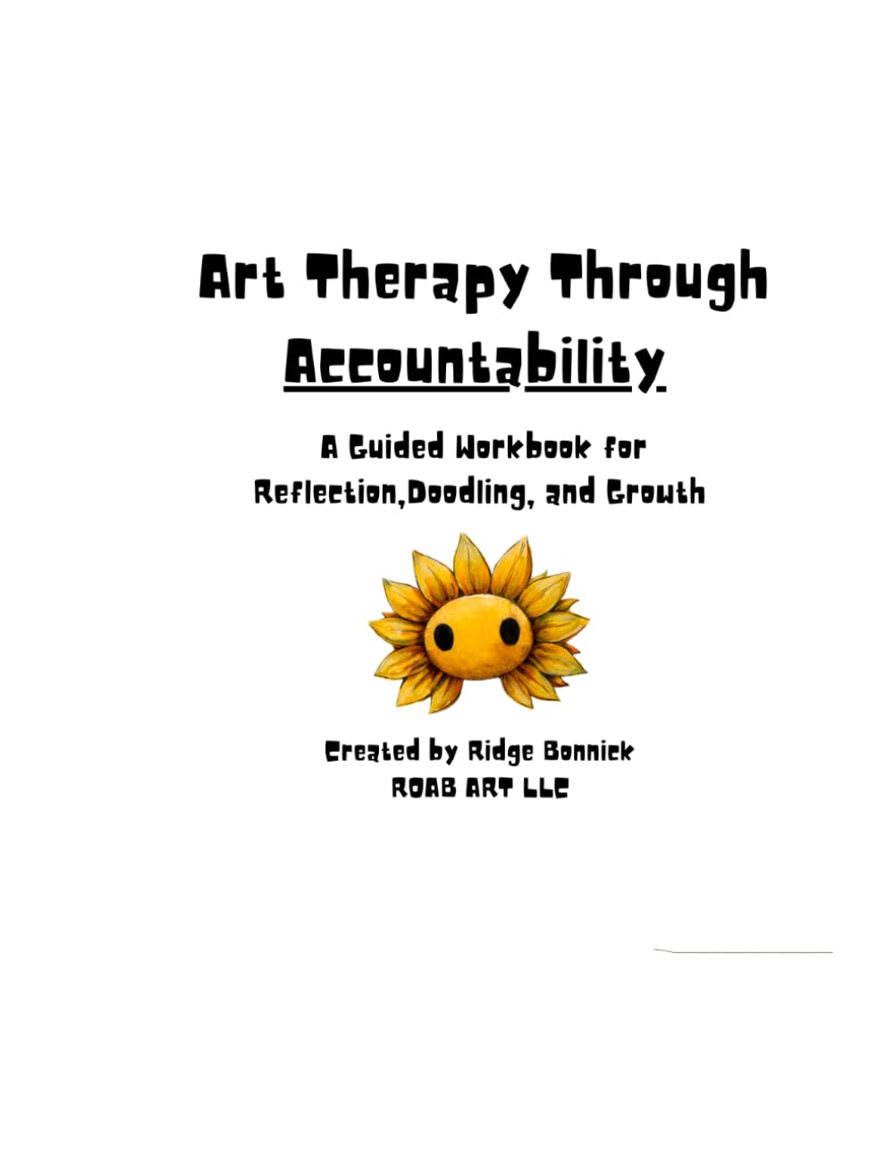 Art Therapy Though Accountability: A Guided Journal for Healing, Self Reflection, and Creative Growth