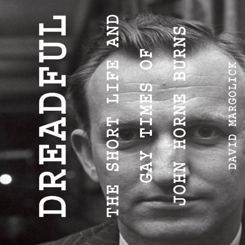 Dreadful: The Short Life and Gay Times of John Horne Burns