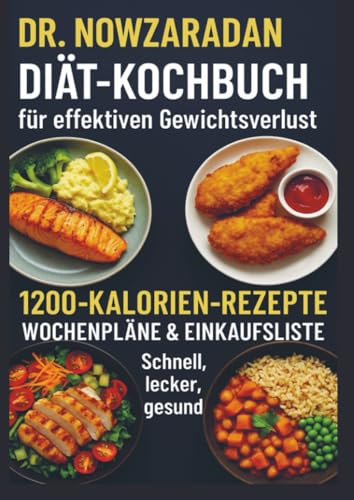 Dr. Nowzaradans Diät-Kochbuch für effektiven Gewichtsverlust: 1200-Kalorien-Rezepte, Wochenpläne & Einkaufsliste – schnell, lecker, gesund