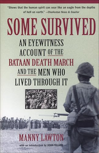 Some Survived: An Eyewitness Account of the Bataan Death March and the Men Who Lived through It