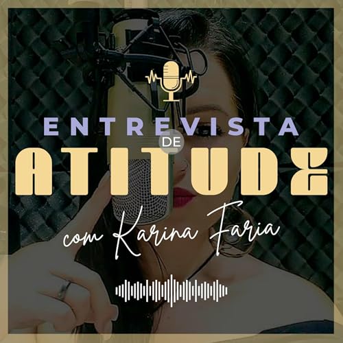 Entrevista de Atitude Podcast Por Karina Faria arte de portada