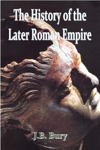 A History of the Later Roman Empire from Arcadius to Irene (395-800 AD) (Annotated) (English Edition)