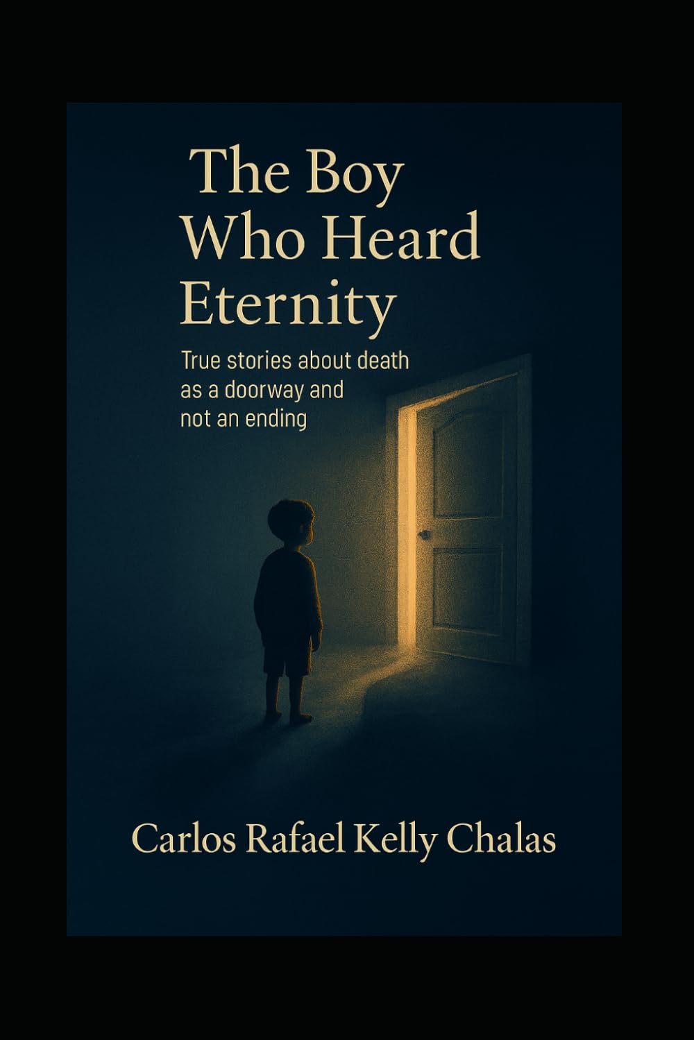The Boy Who Heard Eternity: True Stories about Death as a Door and Not as an End