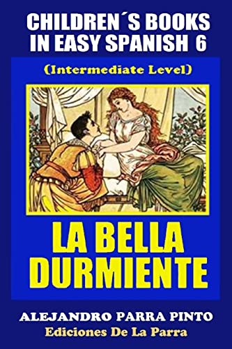 Children's Books In Easy Spanish 6: La Bella Durmiente (Intermediate Level) (Spanish Readers For Kids Of All Ages!) (Spanish Edition)