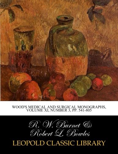 Wood's Medical and Surgical Monographs, Volume XI, Number 3, pp. 541-805
