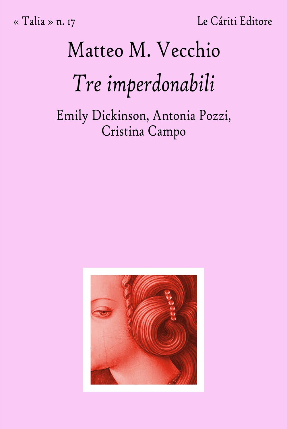 Tre Imperdonabili. Emily Dickinson, Antonia Pozzi, Cristina Campo - 4
