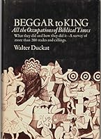 Beggar to King: All the Occupations of Biblical Times: What They Did and How They Did It B0006BQSKO Book Cover