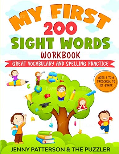 MY FIRST 200 SIGHT WORDS WORKBOOK: GREAT VOCABULARY AND SPELLING PRACTICE - AGES 4 TO 6 - PRESCHOOL TO 1ST GRADE