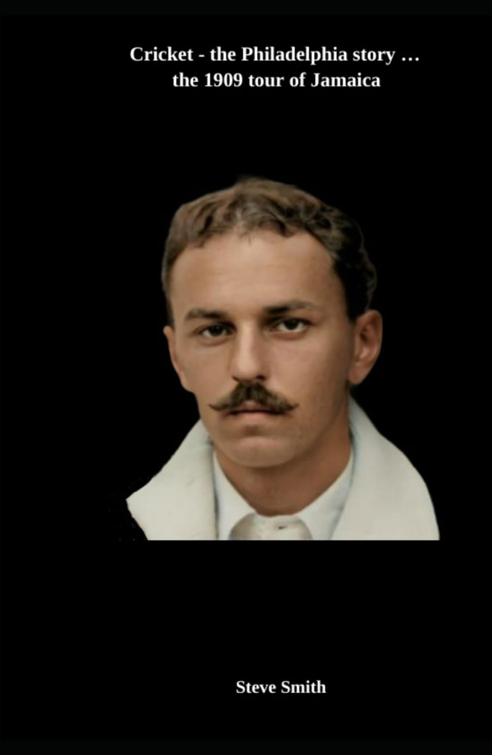 Cricket - the Philadelphia story . . . the 1909 tour of Jamaica